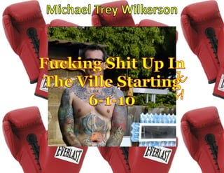 Michael Trey Wilkerson Fucking Shit Up In The Ville Starting  6-1-10 I’m gonna kick your clown ass! 
