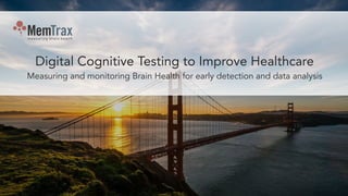 Digital Cognitive Testing to Improve Healthcare
Measuring and monitoring Brain Health for early detection and data analysis
 