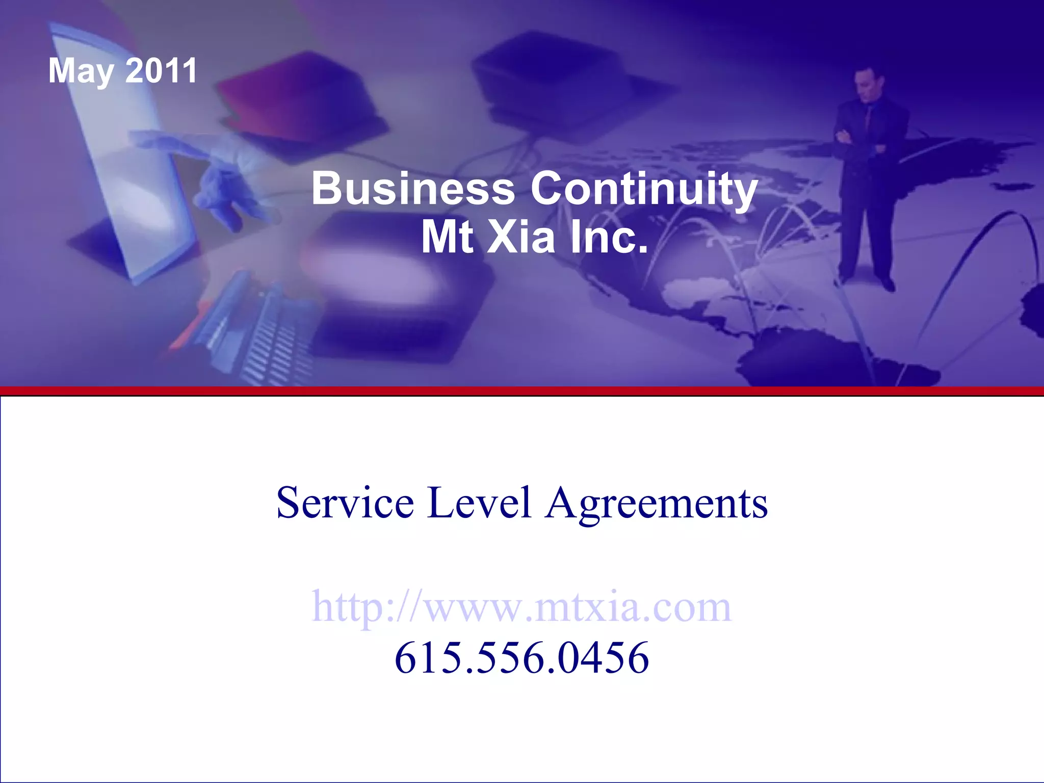 Business Continuity Mt Xia Inc. May 2011 Service Level Agreements http://www.mtxia.com 615.556.0456 