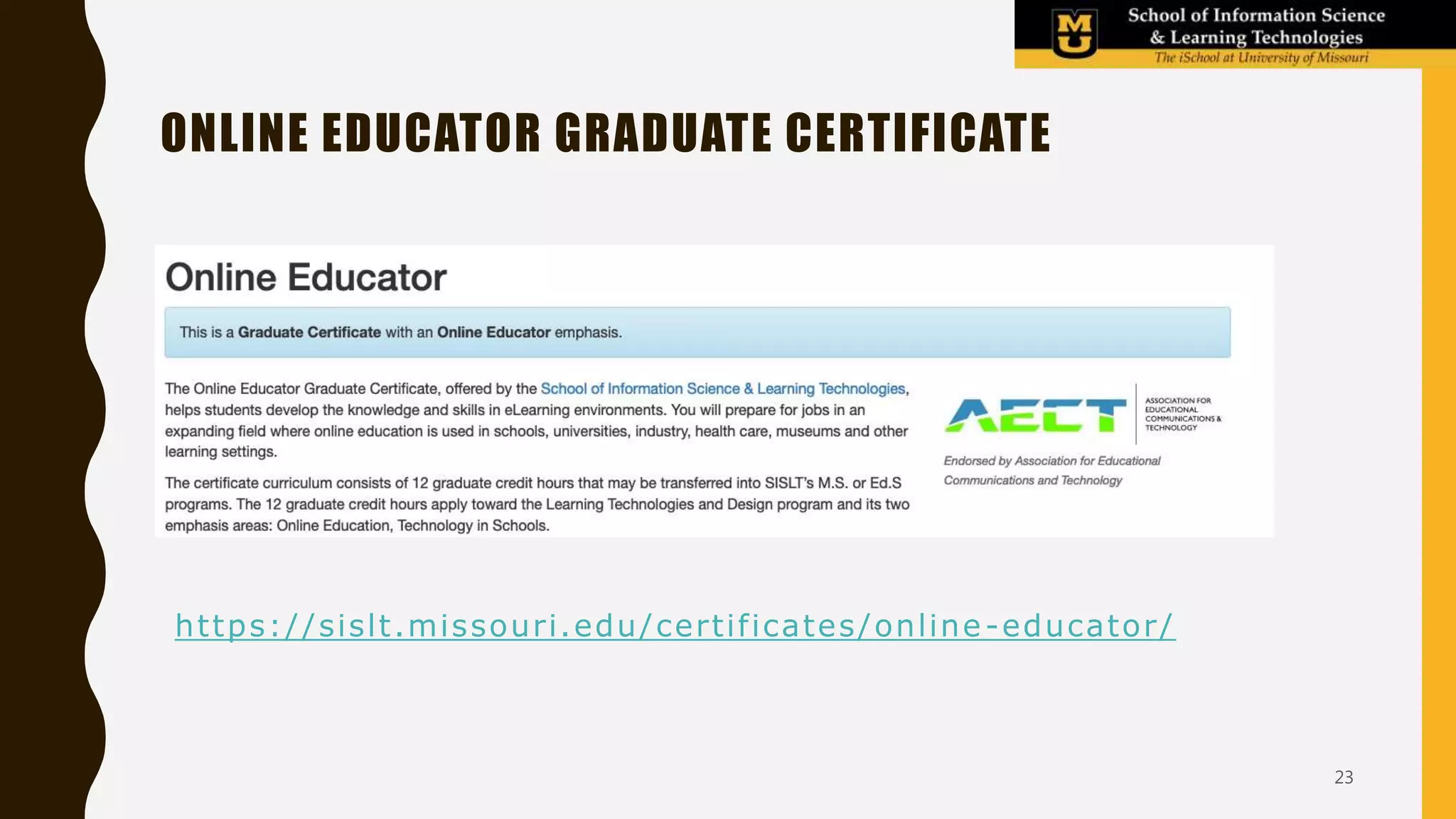 https://sislt.missouri.edu/certificates/online-educator/
ONLINE EDUCATOR GRADUATE CERTIFICATE
23
 