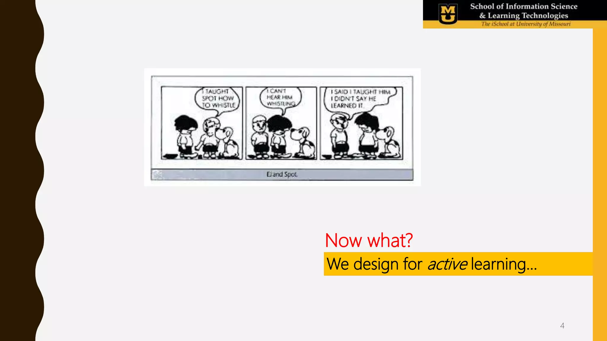Now what?
We design for active learning…
4
 