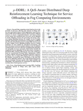 IEEE TRANSACTIONS ON SERVICES COMPUTING, VOL. 17, NO. 1, JANUARY/FEBRUARY 2024 47
µ-DDRL: A QoS-Aware Distributed Deep
Reinforcement Learning Technique for Service
Offloading in Fog Computing Environments
Mohammad Goudarzi , Member, IEEE, Maria A. Rodriguez , Majid Sarvi ,
and Rajkumar Buyya , Fellow, IEEE
Abstract—Fog and Edge computing extend cloud services to the
proximity of end users, allowing many Internet of Things (IoT)
use cases, particularly latency-critical applications. Smart devices,
such as traffic and surveillance cameras, often do not have sufficient
resources to process computation-intensive and latency-critical
services. Hence, the constituent parts of services can be offloaded
to nearby Edge/Fog resources for processing and storage. How-
ever, making offloading decisions for complex services in highly
stochastic and dynamic environments is an important, yet difficult
task. Recently, Deep Reinforcement Learning (DRL) has been used
in many complex service offloading problems; however, existing
techniques are most suitable for centralized environments, and
their convergence to the best-suitable solutions is slow. In addition,
constituent parts of services often have predefined data dependen-
cies and quality of service constraints, which further intensify the
complexity of service offloading. To solve these issues, we propose a
distributed DRL technique following the actor-critic architecture
based on Asynchronous Proximal Policy Optimization (APPO)
to achieve efficient and diverse distributed experience trajectory
generation. Also, we employ PPO clipping and V-trace techniques
for off-policy correction for faster convergence to the most suit-
able service offloading solutions. The results obtained demonstrate
that our technique converges quickly, offers high scalability and
adaptability, and outperforms its counterparts by improving the
execution time of heterogeneous services.
Index Terms—Deep Reinforcement Learning (DRL), Fog/Edge
Computing, Internet of Things (IoT), QoS- aware service
Offloading.
I. INTRODUCTION
INTERNET of Things (IoT) devices have been widely
adapted for many application scenarios, resulting in more
intelligent and efficient solutions. The domain of IoT appli-
cations is diverse and ranges from smart transportation and
Manuscript received 24 December 2022; revised 28 October 2023; accepted 5
November 2023. Date of publication 13 November 2023; date of current version
6 February 2024. (Corresponding author: Mohammad Goudarzi.)
Mohammad Goudarzi and Rajkumar Buyya are with the Cloud Computing
and Distributed Systems (CLOUDS) Laboratory, School of Computing and
Information Systems, University of Melbourne, Parkville, VIC 3052, Australia
(e-mail: m.goudarzi@unsw.edu.au; rbuyya@unimelb.edu.au).
Maria A. Rodriguez is with the School of Computing and Information
Systems, University of Melbourne, Parkville, VIC 3052, Australia (e-mail:
maria.read@unimelb.edu.au).
Majid Sarvi is with the Department of Infrastructure Engineering, Uni-
versity of Melbourne, Parkville, VIC 3052, Australia (e-mail: majid.
sarvi@unimelb.edu.au).
This article has supplementary downloadable material available at
https://doi.org/10.1109/TSC.2023.3332308, provided by the authors.
Digital Object Identifier 10.1109/TSC.2023.3332308
Fig. 1. Overview of Edge and Fog computing.
mobility systems to healthcare [1], [2]. To illustrate, ongoing
urbanization along with ever increasing traffic has led to a high
demandforsmarttransportationandmobilitysystems,wherethe
main goal is to obtain faster, cheaper, and safer transportation by
collecting, augmenting, and analyzing heterogeneous data gen-
erated from various sources. Smart transportation and mobility
systems comprise a wide range of services with heterogeneous
characteristics, including but not limited to vehicle automation,
dynamic traffic light control, and road condition monitoring [3],
[4]. These growing IoT services, either computationally inten-
sive or latency-critical, require high computing, storage, and
communication resources for smooth and precise execution [5],
[6]. On their own, IoT devices with limited computing and
storage capacities cannot efficiently process and analyze the
vast amount of generated data in a timely manner, and hence
they require surrogate resources for processing and storage. We
refer to the process of allocating services on surrogate resources
as offloading/outsourcing [7], [8].
Cloud computing is fundamental for IoT service deployment,
providing elastic computing and storage resources [4], [9]. How-
ever, it falls short for latency-critical services due to high latency
and low bandwidth between IoT devices and cloud servers.
In contrast, fog computing, using Fog Servers (FSs) near IoT
devices,offerslow-latency,high-bandwidthresources[10],[11].
FSs are resource-limited compared to Cloud Servers (CSs) and
may not handle all services, especially computation-intensive
ones. In our view, edge computing only leverages nearby re-
sources, while fog computing uses a hierarchical structure of FSs
and CSs to handle computation-intensive and latency-sensitive
services. Fig. 1 shows an overview of Edge and fog computing.
1939-1374 © 2023 IEEE. Personal use is permitted, but republication/redistribution requires IEEE permission.
See https://www.ieee.org/publications/rights/index.html for more information.
Authorized licensed use limited to: Zhejiang University. Downloaded on March 19,2024 at 18:14:33 UTC from IEEE Xplore. Restrictions apply.
 