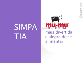 commodit
  DIVERS
   SIMPA
segment
   o   CO   uma forma
            mais divertida
    y
  ÃO R
   TIA      e alegre de se
            alimentar
 