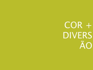 COR +
DIVERS
   ÃO
 