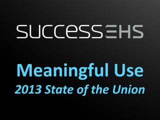 Meaningful Use
2013 State of the Union
 