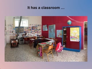 It has a classroom … 
 