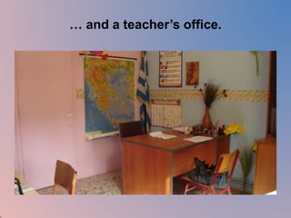 … and a teacher’s office. 
 