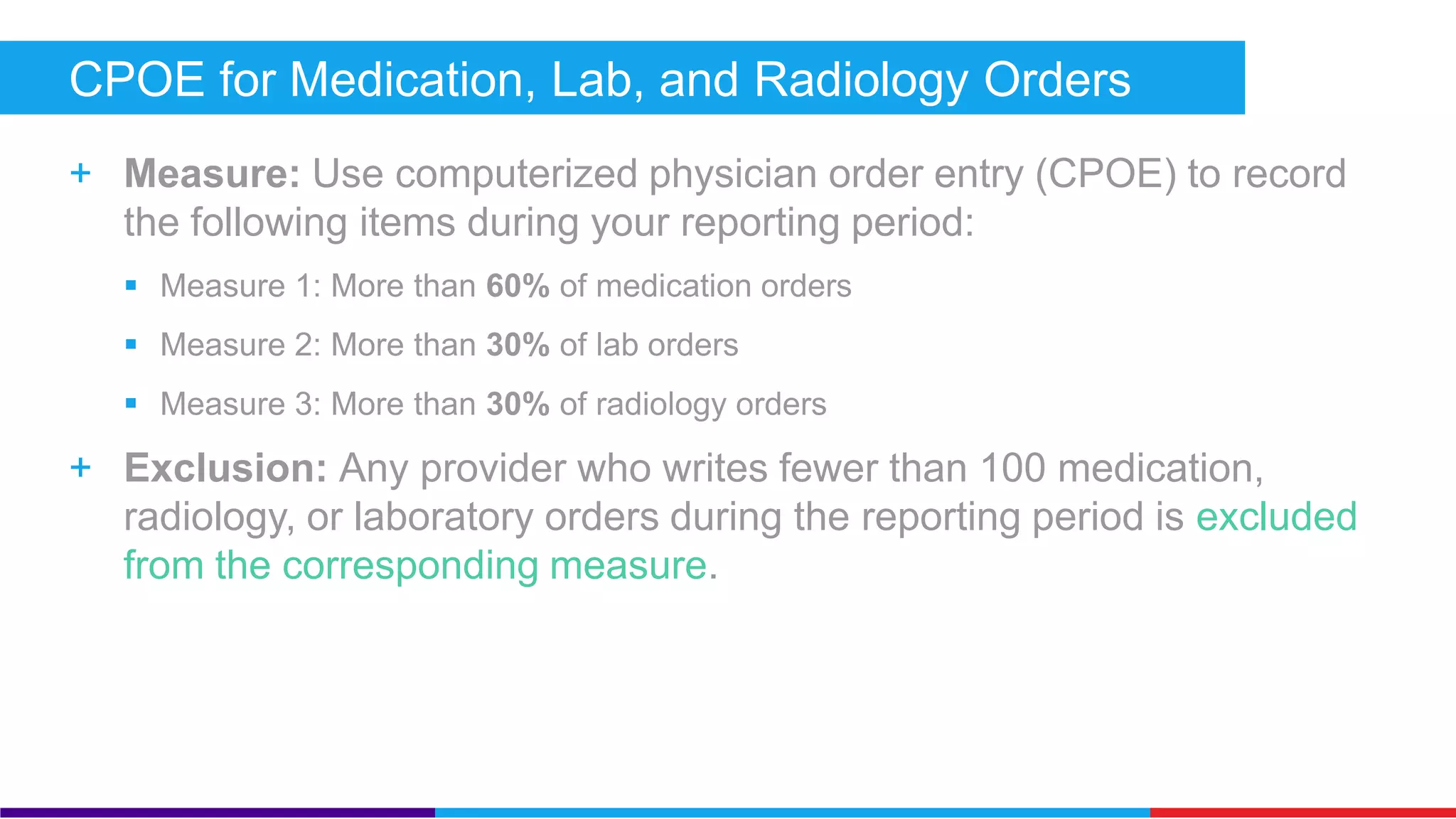 Measures with additions and multiple sub-measures 
Measure Change 
CPOE • Addition of lab and radiology orders 
• Medication orders threshold increases to 60% 
Preventative Care Reminders • No age limitation 
• Based on patients seen at least twice in last 24 months 
Summary of Care • Now includes 3 sub-measure requirements which 
includes sending electronic summary of care records 
Immunization Registry Data 
Submission 
• Successful ongoing submission now required 
• Now a core measure 
 