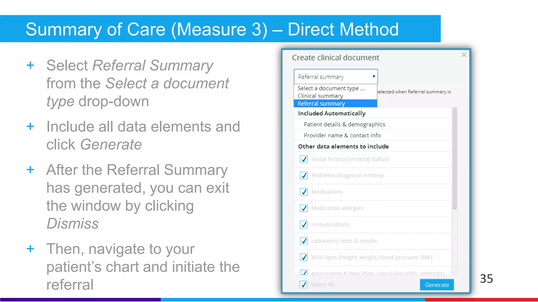 Summary of Care (Measure 3) – Direct Method 
+ You must first sign up for Direct 
messaging by visiting the 
Messages section of your EHR. 
+ In order to send a Direct 
message, ensure your colleague’s 
Direct address must also be 
entered under My connections 
35 
 