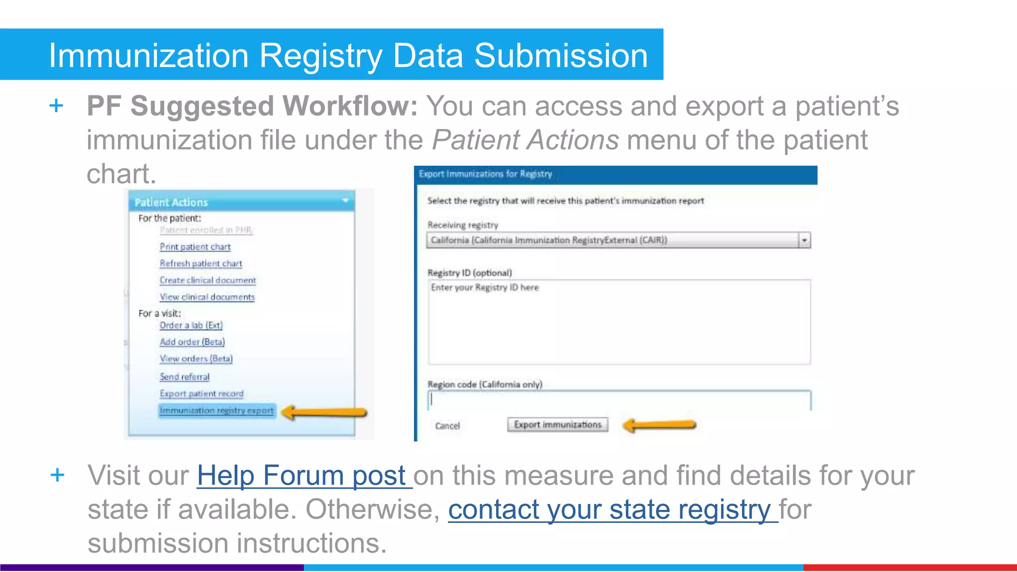 Immunization Registry Data Submission (Core) 
+ Measure: Successful ongoing submission of electronic immunization 
data to an immunization registry for the entire reporting period, except 
where prohibited, and in accordance with applicable law and practice. 
+ Exclusion: Any of the following can apply. Any provider who: 
 Does not administer any immunizations during the reporting period 
 Operates in a jurisdiction where no immunization registry can receive the data 
electronically according to the specific certification standards 
 Operates in a jurisdiction where no immunization registry provides timely information 
on capability to receive immunization data 
 Operates in a jurisdiction where no immunization registry that is capable of accepting 
the specific certification standards at the start of the reporting period can enroll 
additional providers. 
 