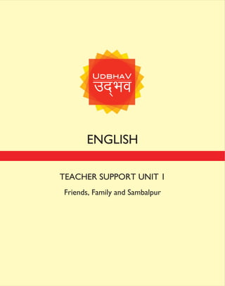 ENGLISH
TEACHER SUPPORT UNIT 1
Friends, Family and Sambalpur
 