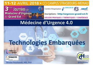 Médecine d’Urgence 4.0
Technologies Embarquées
Nicolas Peschanski, MD, PhD @DocNikko
U1096
 