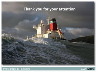 Thank you for your attention MTPC Photograph: BP Shipping 