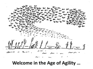 Welcome in the Age of Agility …

 
