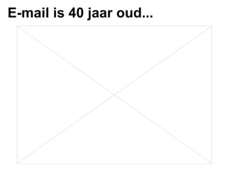 E-mail is 40 jaar oud... 