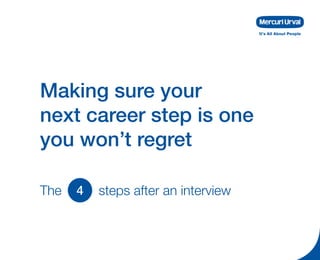 Making sure your
next career step is one
you won’t regret
It’s All About People
The steps after an interview4
 
