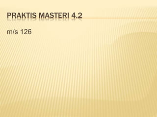 PRAKTIS MASTERI 4.2
m/s 126
 