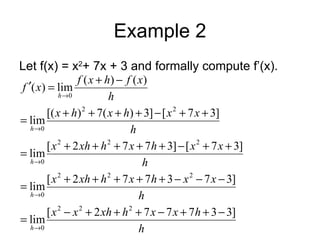 Example 2 Let f(x) = x 2 + 7x + 3 and formally compute f’(x). 