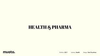 Portfolio: 2017 Industry: Health Design: Tomi Puustinen
HEALTH&PHARMA
 