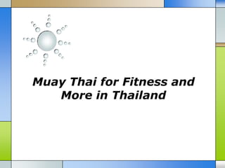 Muay Thai for Fitness and
   More in Thailand
 