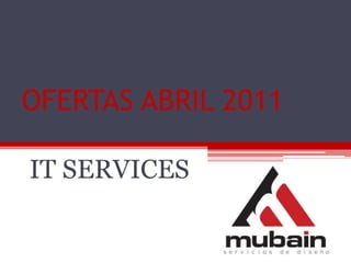 OFERTAS ABRIL 2011 IT SERVICES 