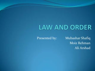 Presented by:   Mubashar Shafiq
                  Moiz Rehman
                     Ali Arshad
 
