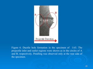 Figure 6. Ductile hole formation in the specimen of  1A5. The projectile inlet and outlet regions were shown as in the circles of A and B, respectively. Petalling was observed only at the rear side of the specimen.  