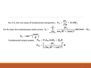 7
For n=1, the rms value of fundamental component ,
For RL load, the instantaneous load current
Fundamental output power,
 