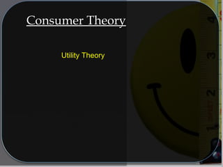 Consumer TheoryConsumer Theory
Utility TheoryUtility Theory
 