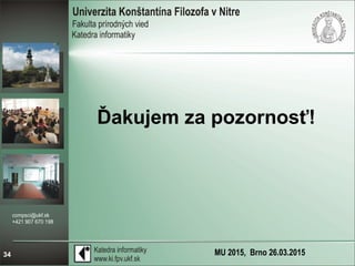 MU 2015, Brno 26.03.201534
Ďakujem za pozornosť!
 