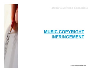 Music Business Essentials




MUSIC COPYRIGHT
  INFRINGEMENT




               © 2006 musicbizclasses.com
 