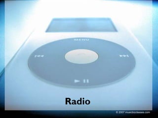 Radio
        © 2007 musicbizclasses.com
 