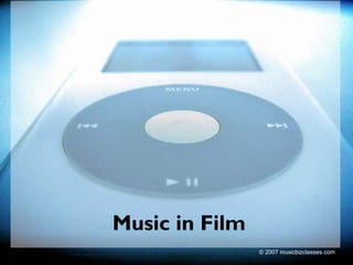Music in Film
                © 2007 musicbizclasses.com
 