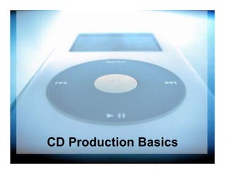 CD Production Basics
 