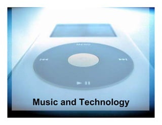 Music and Technology
 
