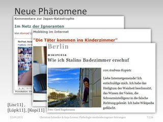 Neue Phänomene




[Lisc11] ,
[Lüpk11] , [Kopi11]
 12.09.2011     Christian Schieder & Anja Lorenz: Pathologie medienbezogener Störungen   7 | 26
 