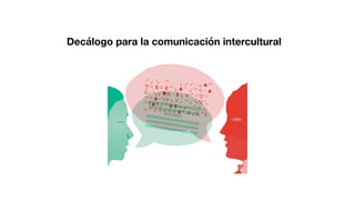 Decálogo para la comunicación intercultural
 