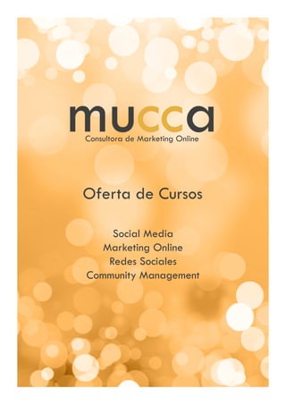 Oferta de Cursos

     Social Media
   Marketing Online
    Redes Sociales
Community Management
 