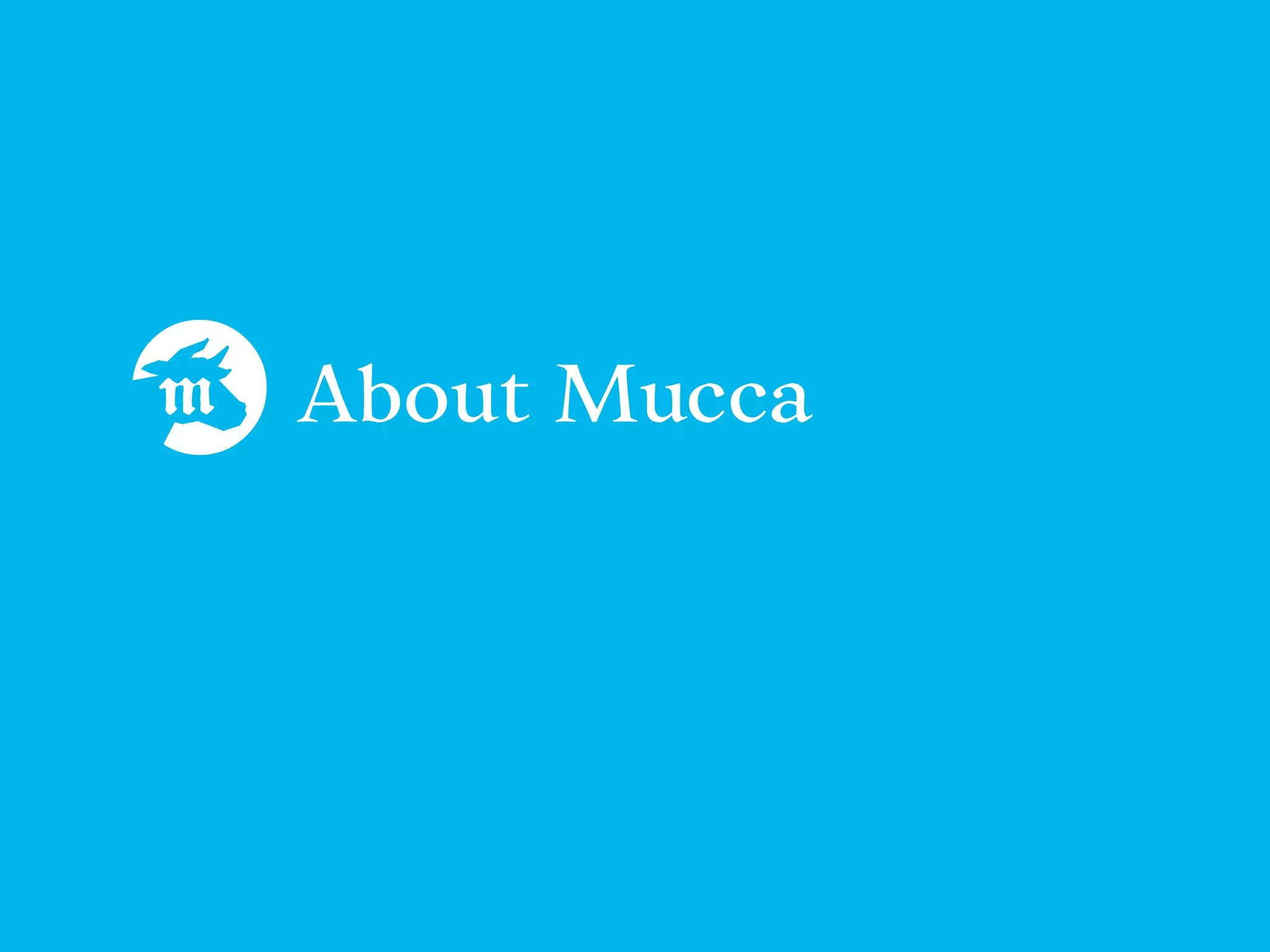 About Mucca
 