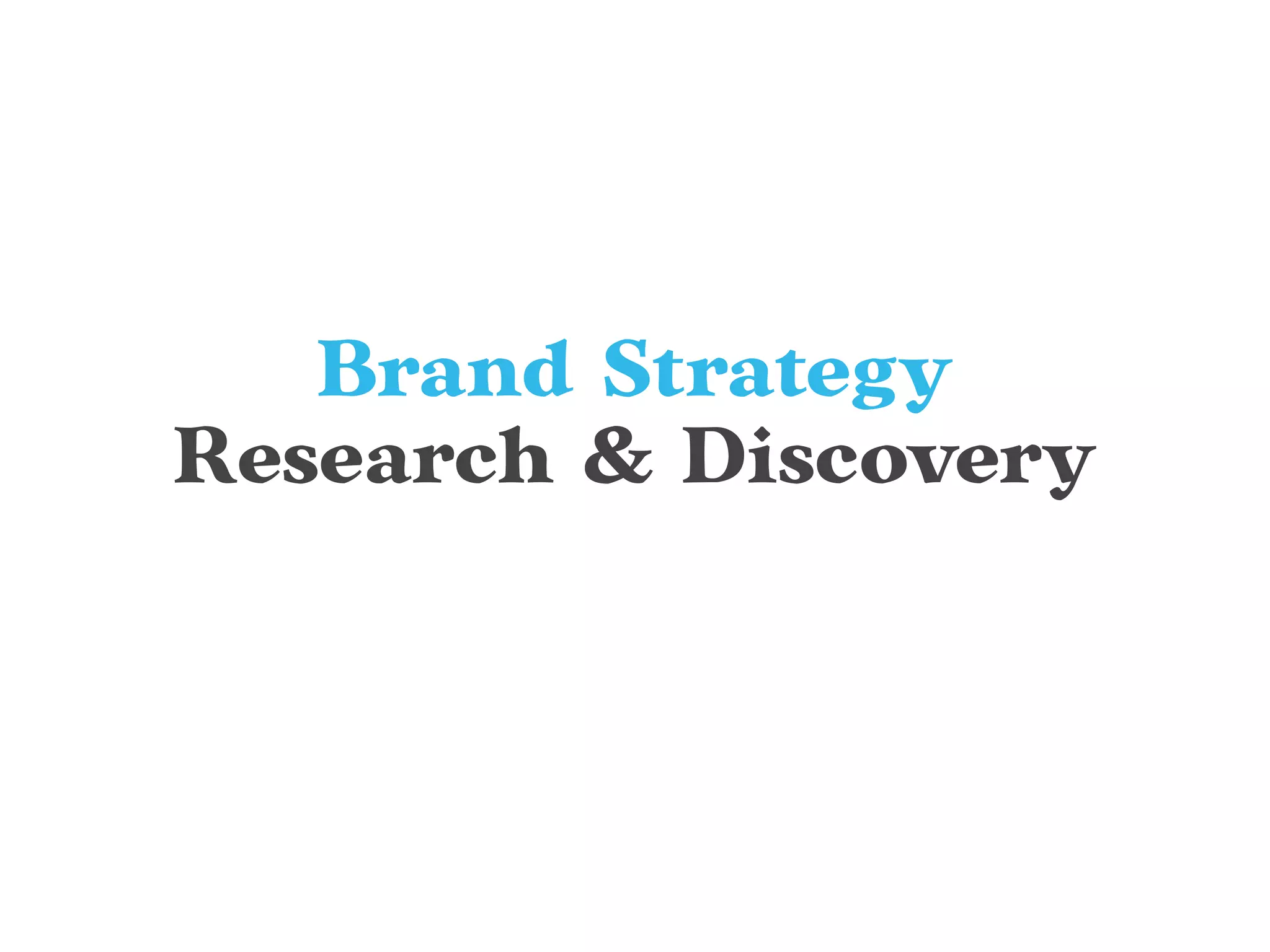 Brand Strategy
Research & Discovery
 