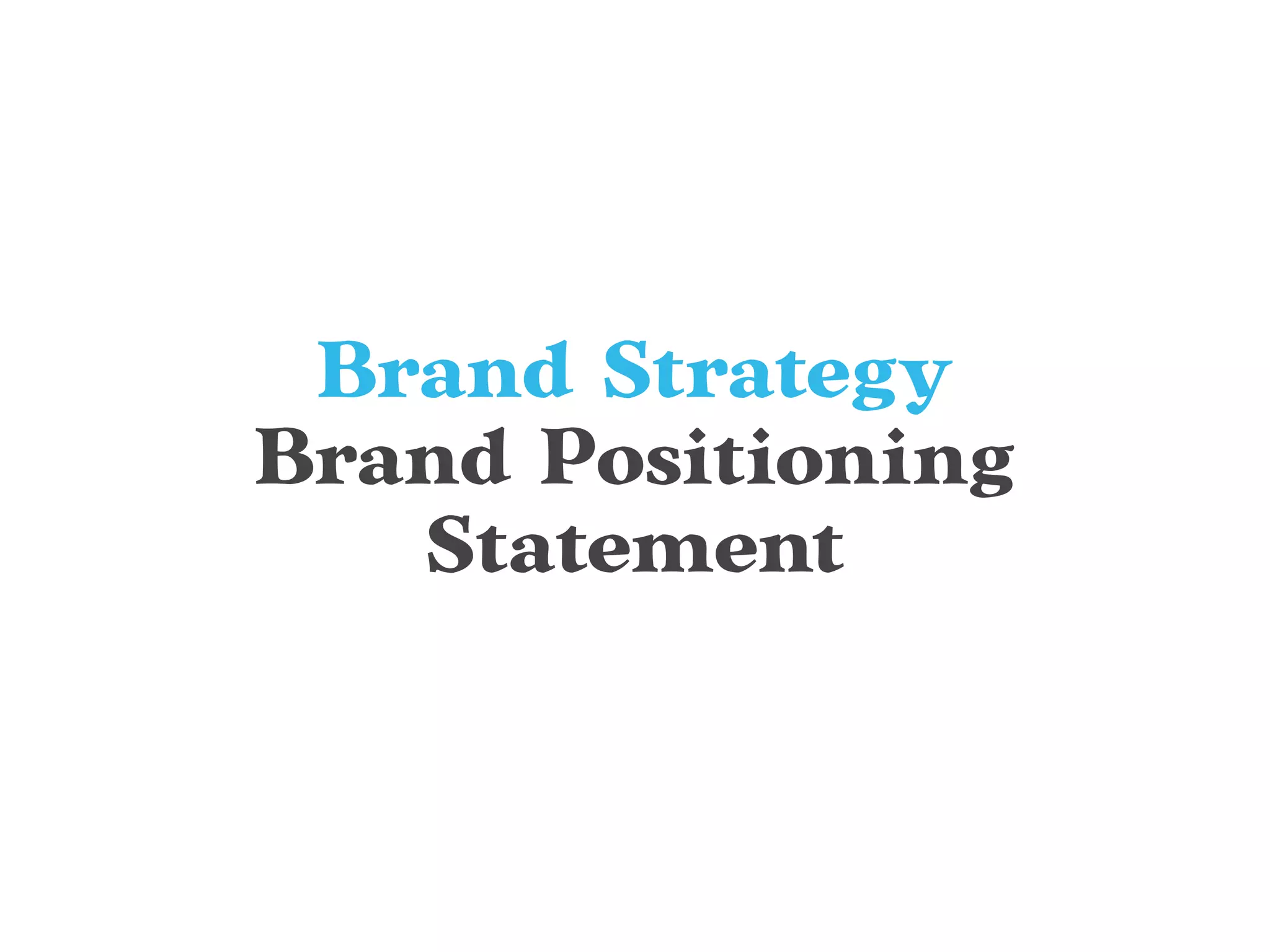 Brand Strategy
Brand Positioning
Statement
 