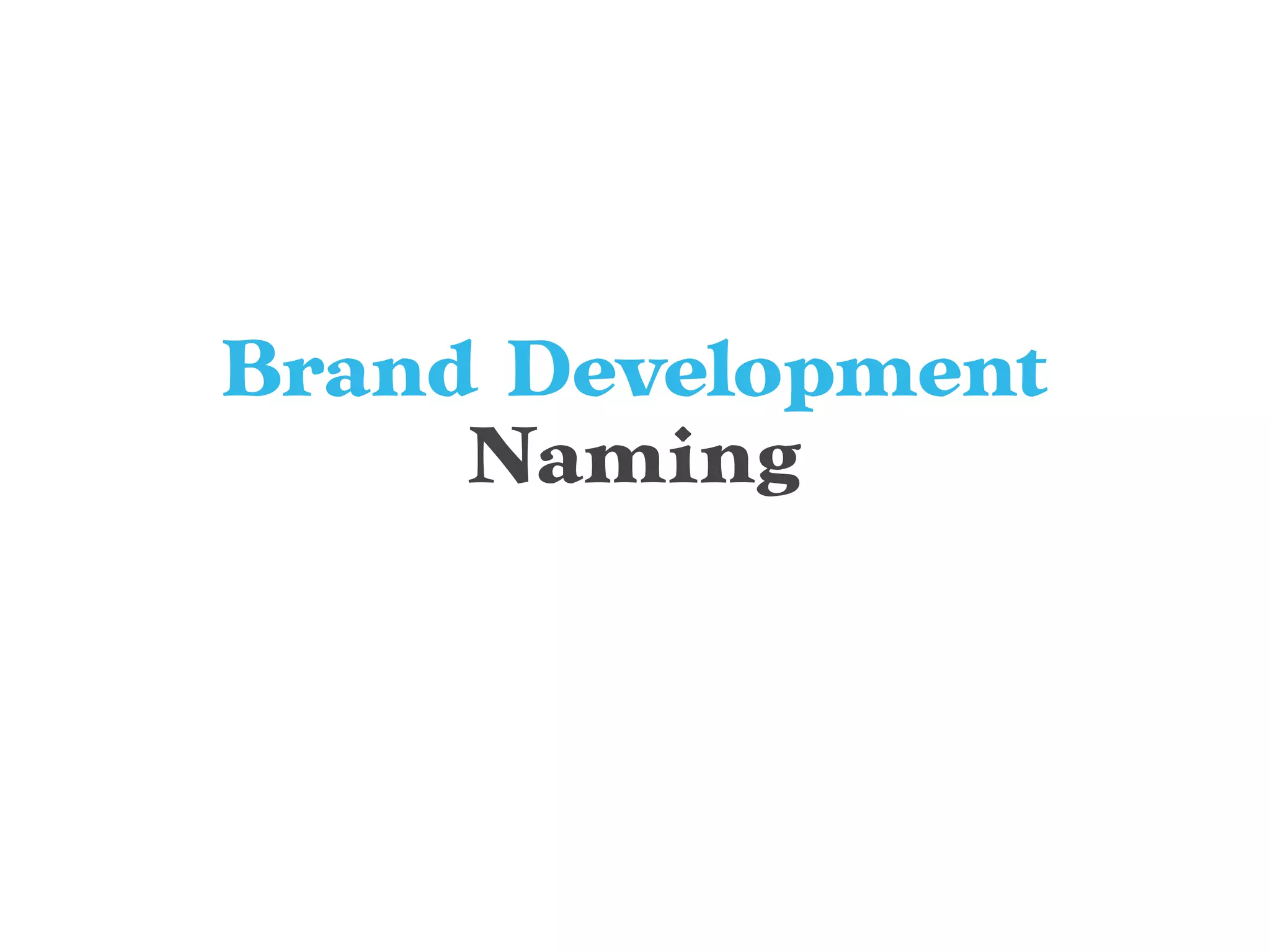 Brand Development
Naming
 