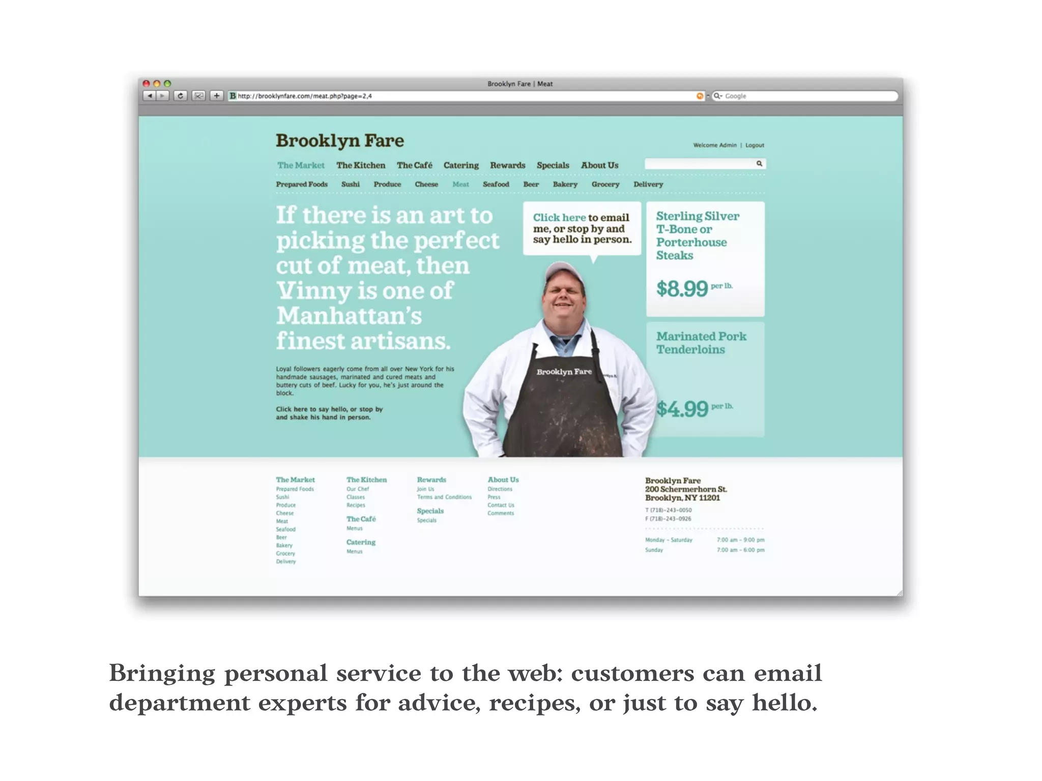 Bringing personal service to the web: customers can email
department experts for advice, recipes, or just to say hello.
 