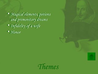 Magical elements, potions  and premonitory dreams   Infidelity of a wife   Honor  Themes Magical elements, potions  and premonitory dreams   Infidelity of a wife   Honor  