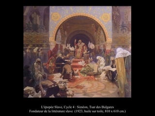 L'épopée Slave, Cycle 4 : Siméon, Tsar des Bulgares
Fondateur de la littérature slave (1923, huile sur toile, 810 x 610 cm.)
 