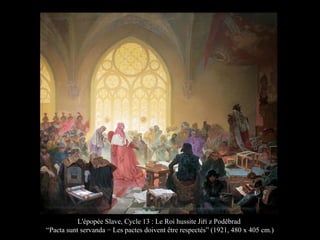 L'épopée Slave, Cycle 13 : Le Roi hussite Jiří z Poděbrad
“Pacta sunt servanda − Les pactes doivent être respectés” (1921, 480 x 405 cm.)
 