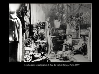 Mucha dans son atelier du 6 Rue du Val-de-Grâce, Paris, 1899
 