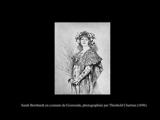 Sarah Bernhardt en costume de Gismonda, photographiée par Théobold Chartran (1896)
 