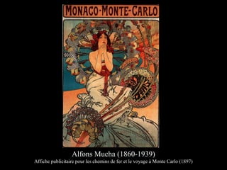 Alfons Mucha (1860-1939)
Affiche publicitaire pour les chemins de fer et le voyage à Monte Carlo (1897)
 