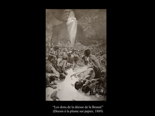 “Les dons de la déesse de la Beauté”
(Dessin à la plume sur papier, 1889)
 